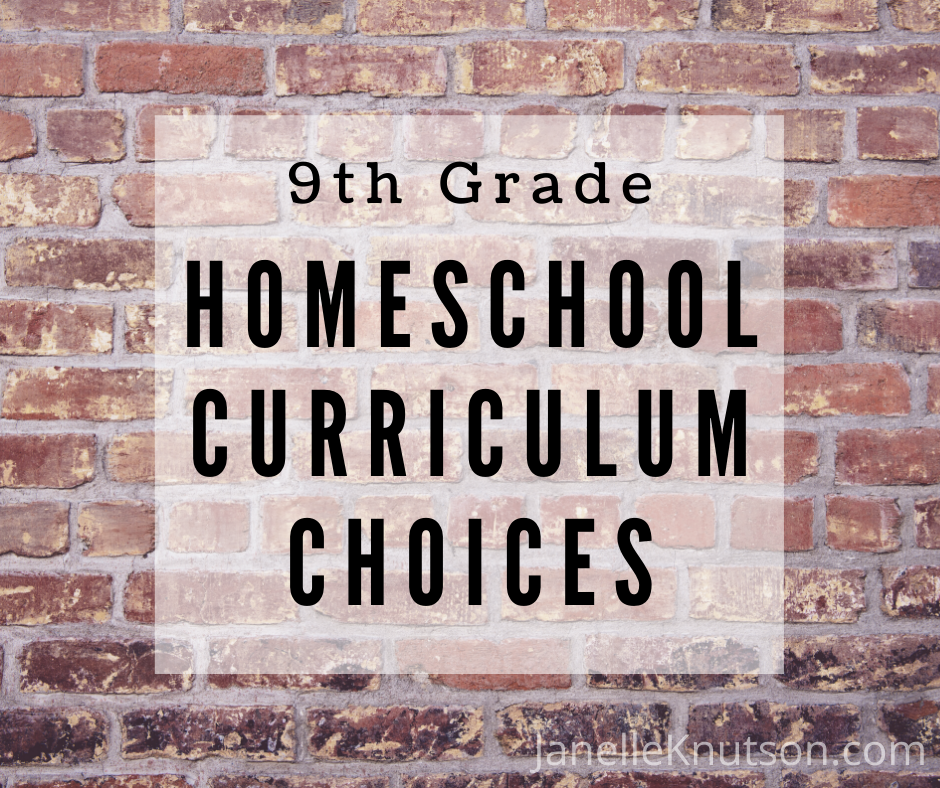 9th Grade Homeschool Curriculum Choices - Janelle Knutson